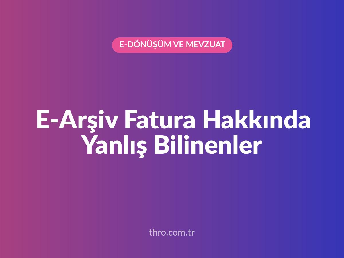 E-Arşiv Fatura Hakkında Yanlış Bilinenler