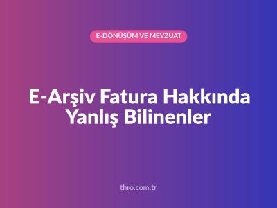 E-Arşiv Fatura Hakkında Yanlış Bilinenler