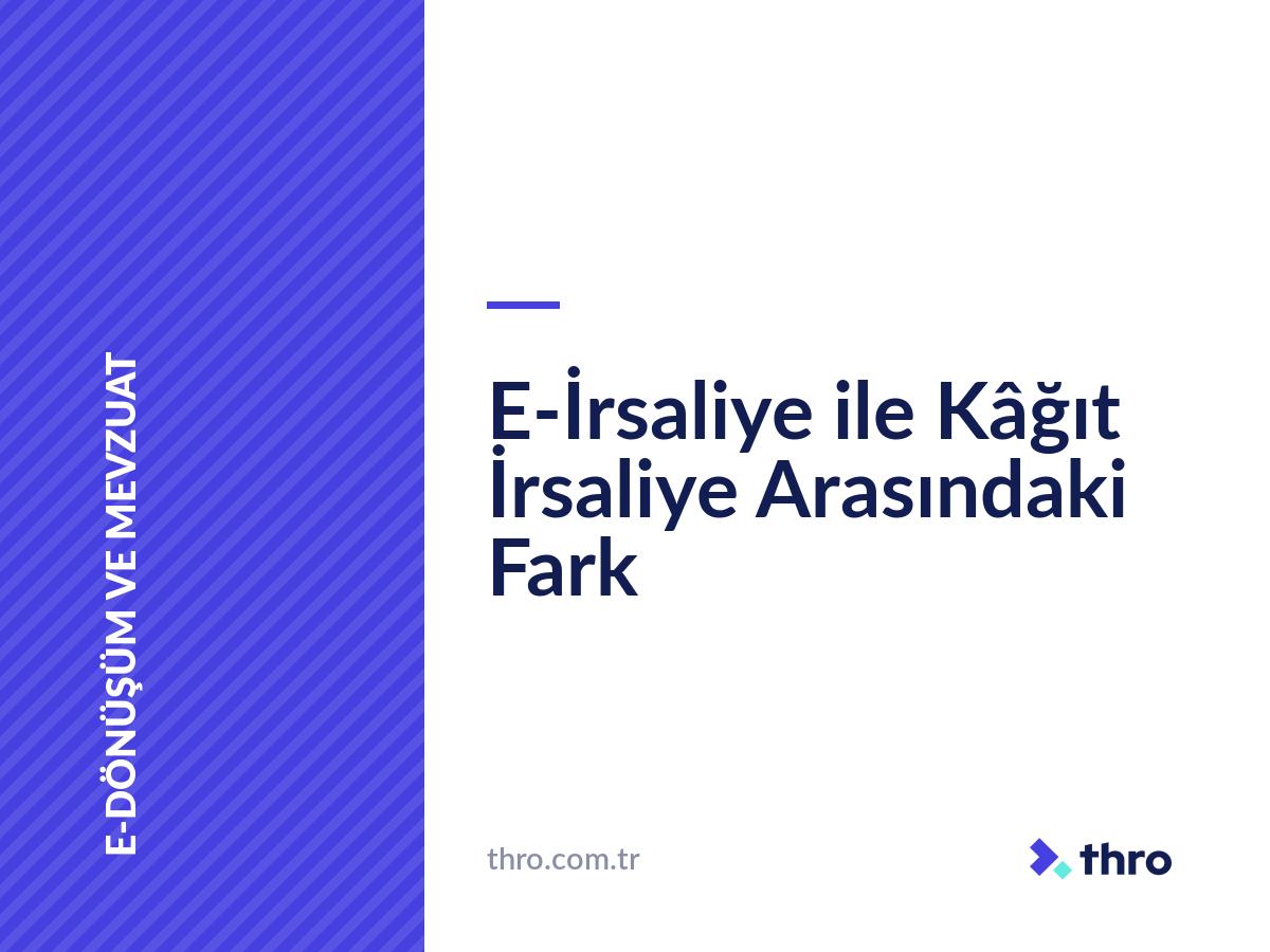 E-İrsaliye ile Kâğıt İrsaliye Arasındaki Fark
