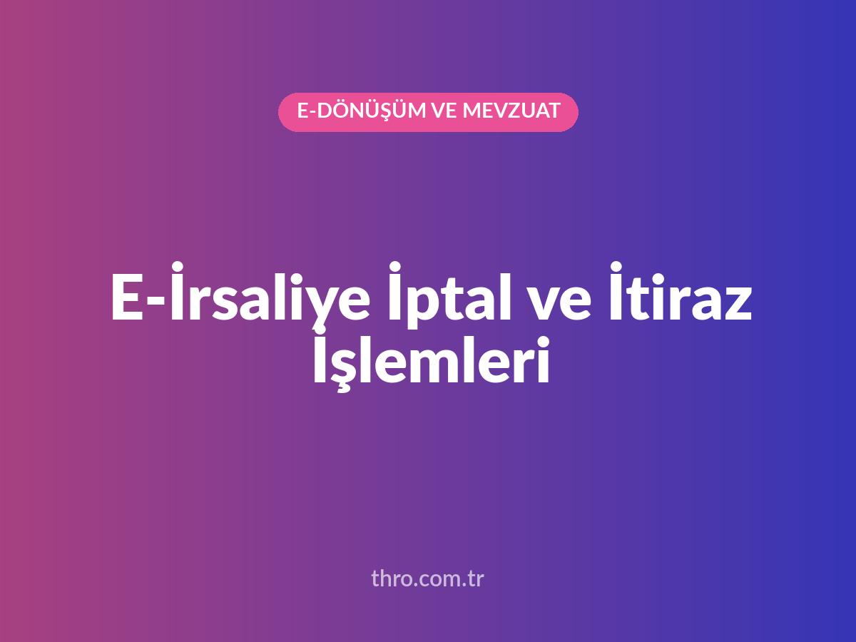 E-İrsaliye İptal ve İtiraz İşlemleri