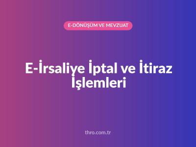 E-İrsaliye İptal ve İtiraz İşlemleri