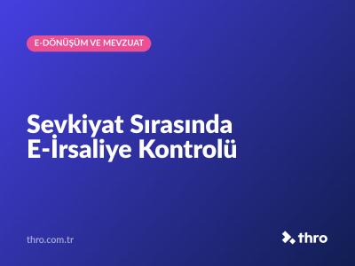 Sevkiyat Sırasında E-İrsaliye Kontrolü