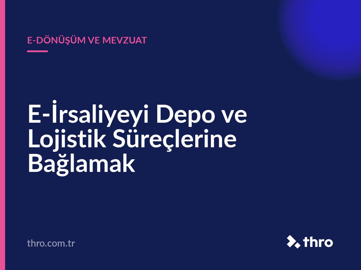 E-İrsaliyeyi Depo ve Lojistik Süreçlerine Bağlamak