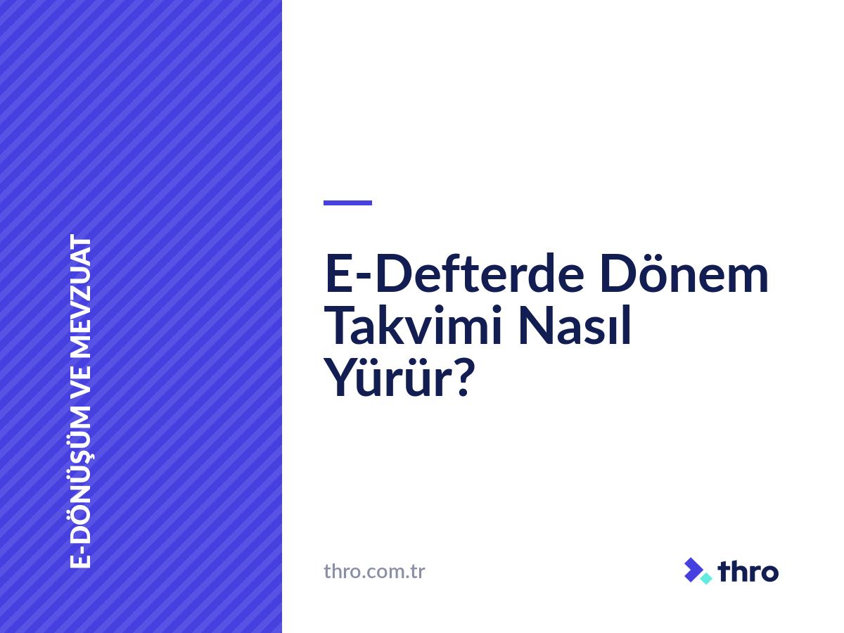 E-Defterde Dönem Takvimi Nasıl Yürür?