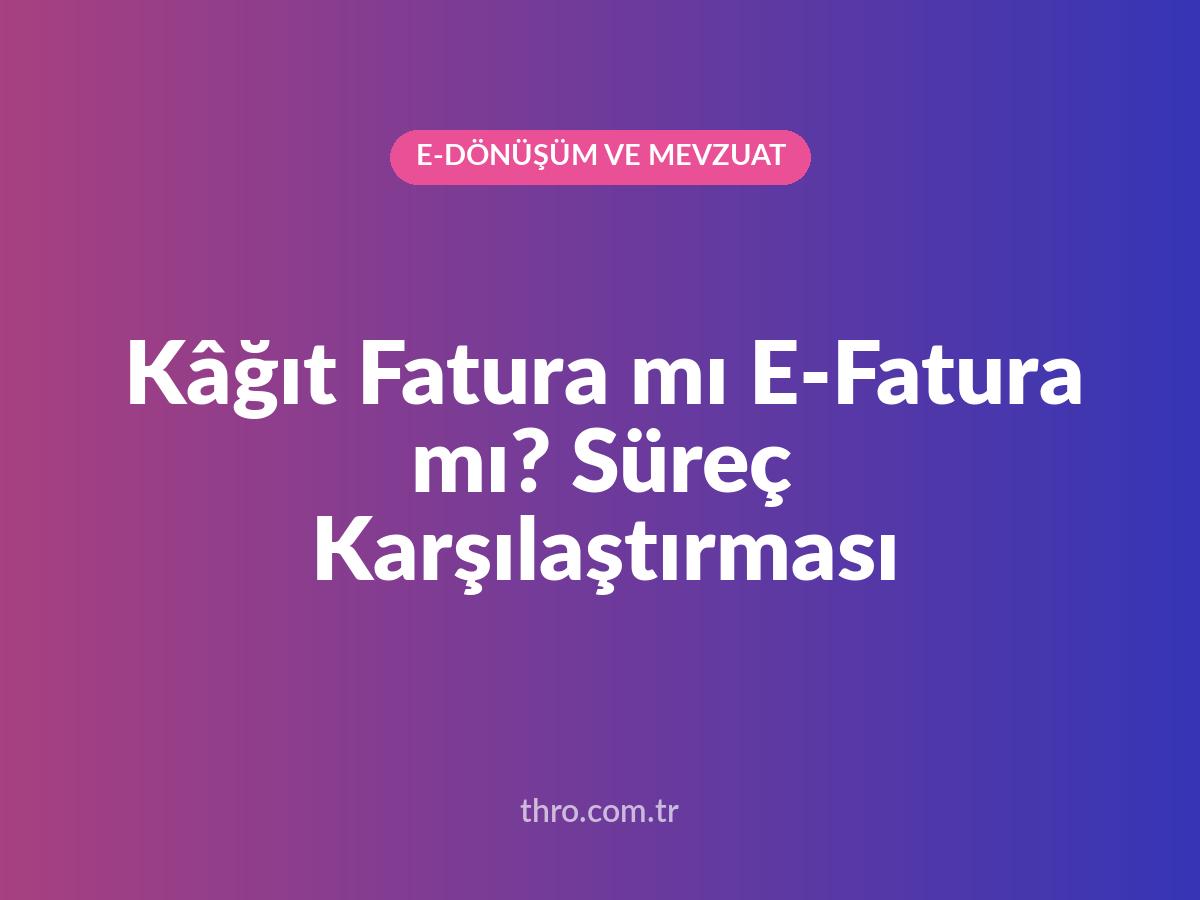 Kâğıt Fatura mı E-Fatura mı? Süreç Karşılaştırması