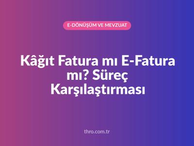 Kâğıt Fatura mı E-Fatura mı? Süreç Karşılaştırması