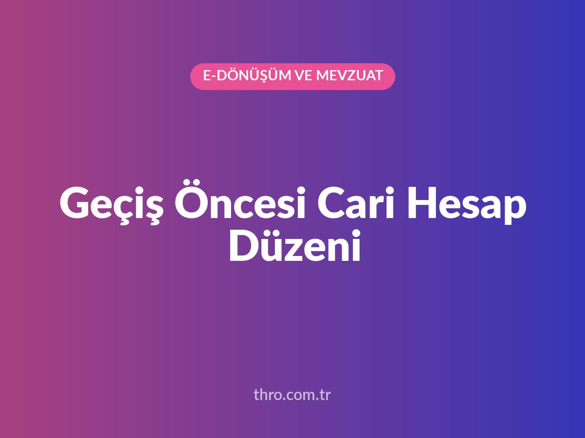 Geçiş Öncesi Cari Hesap Düzeni