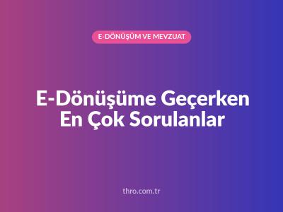 E-Dönüşüme Geçerken En Çok Sorulanlar