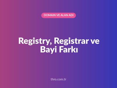 Registry, Registrar ve Bayi Farkı