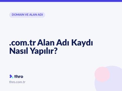 .com.tr Alan Adı Kaydı Nasıl Yapılır?