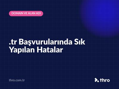 .tr Başvurularında Sık Yapılan Hatalar