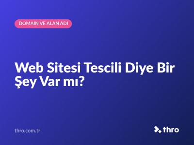 Web Sitesi Tescili Diye Bir Şey Var mı?