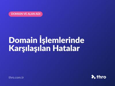 Domain İşlemlerinde Karşılaşılan Hatalar