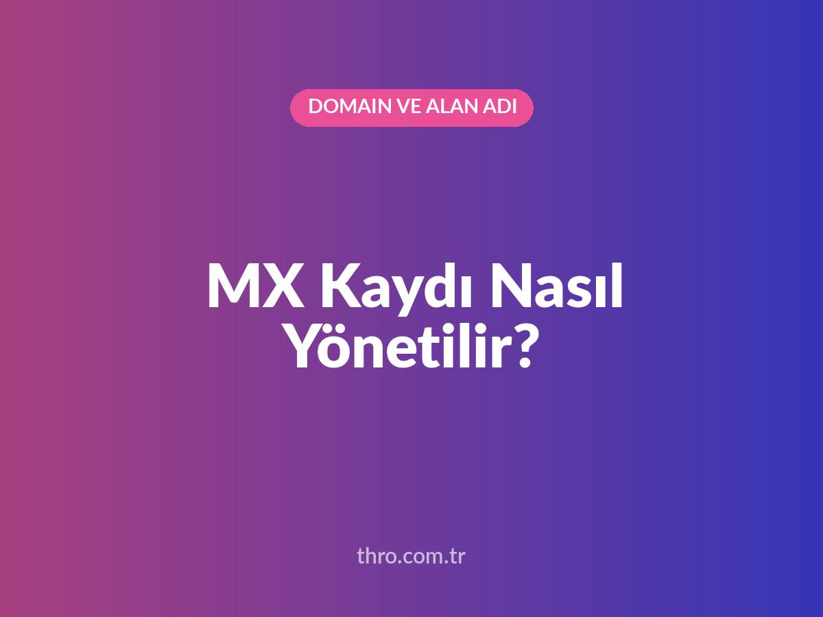 MX Kaydı Nasıl Yönetilir?