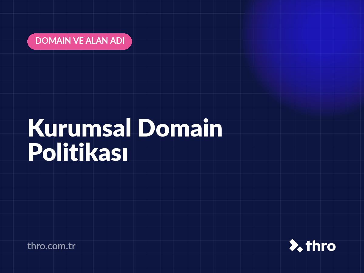 Kurumsal Domain Politikası