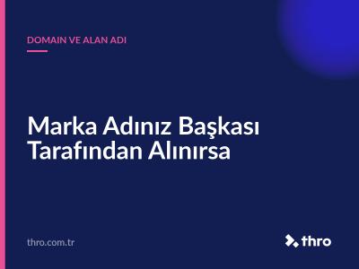 Marka Adınız Başkası Tarafından Alınırsa