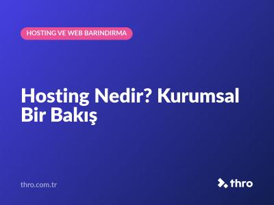 Hosting Nedir? Kurumsal Bir Bakış