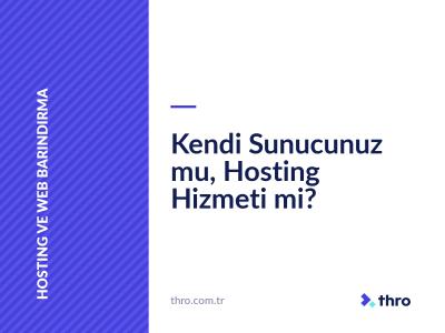 Kendi Sunucunuz mu, Hosting Hizmeti mi?