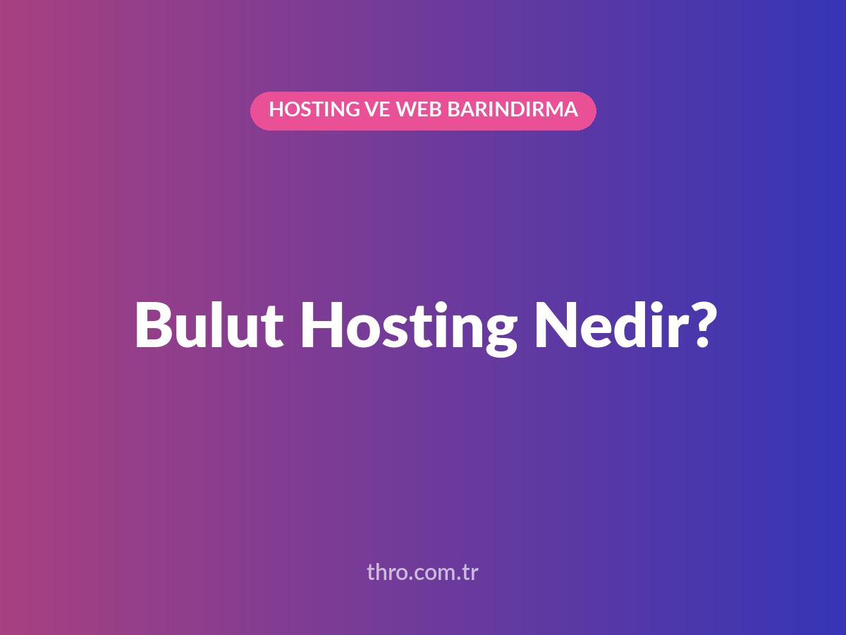 Bulut Hosting Nedir?