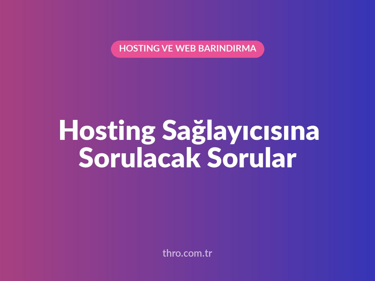 Hosting Sağlayıcısına Sorulacak Sorular