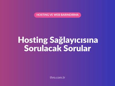 Hosting Sağlayıcısına Sorulacak Sorular