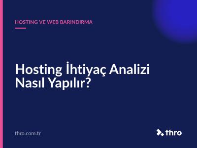 Hosting İhtiyaç Analizi Nasıl Yapılır?