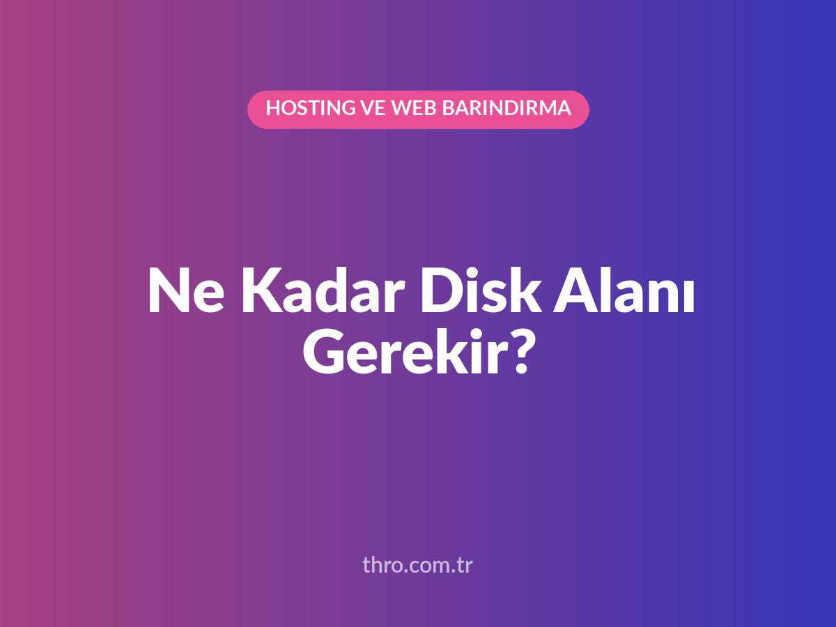 Ne Kadar Disk Alanı Gerekir?