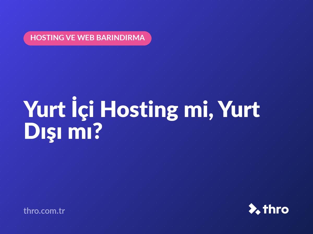 Yurt İçi Hosting mi, Yurt Dışı mı?