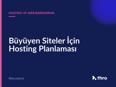 Büyüyen Siteler İçin Hosting Planlaması