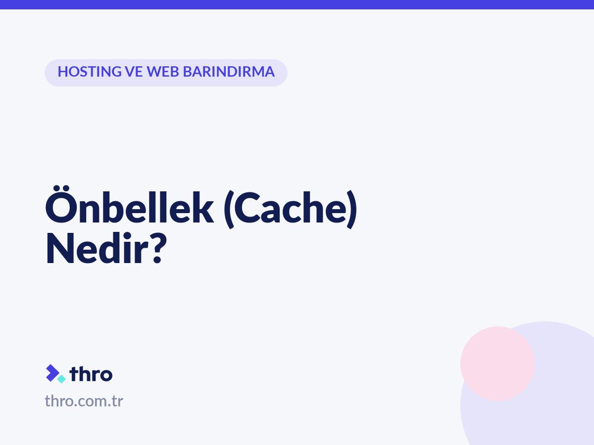 Önbellek (Cache) Nedir?