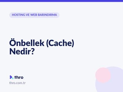 Önbellek (Cache) Nedir?