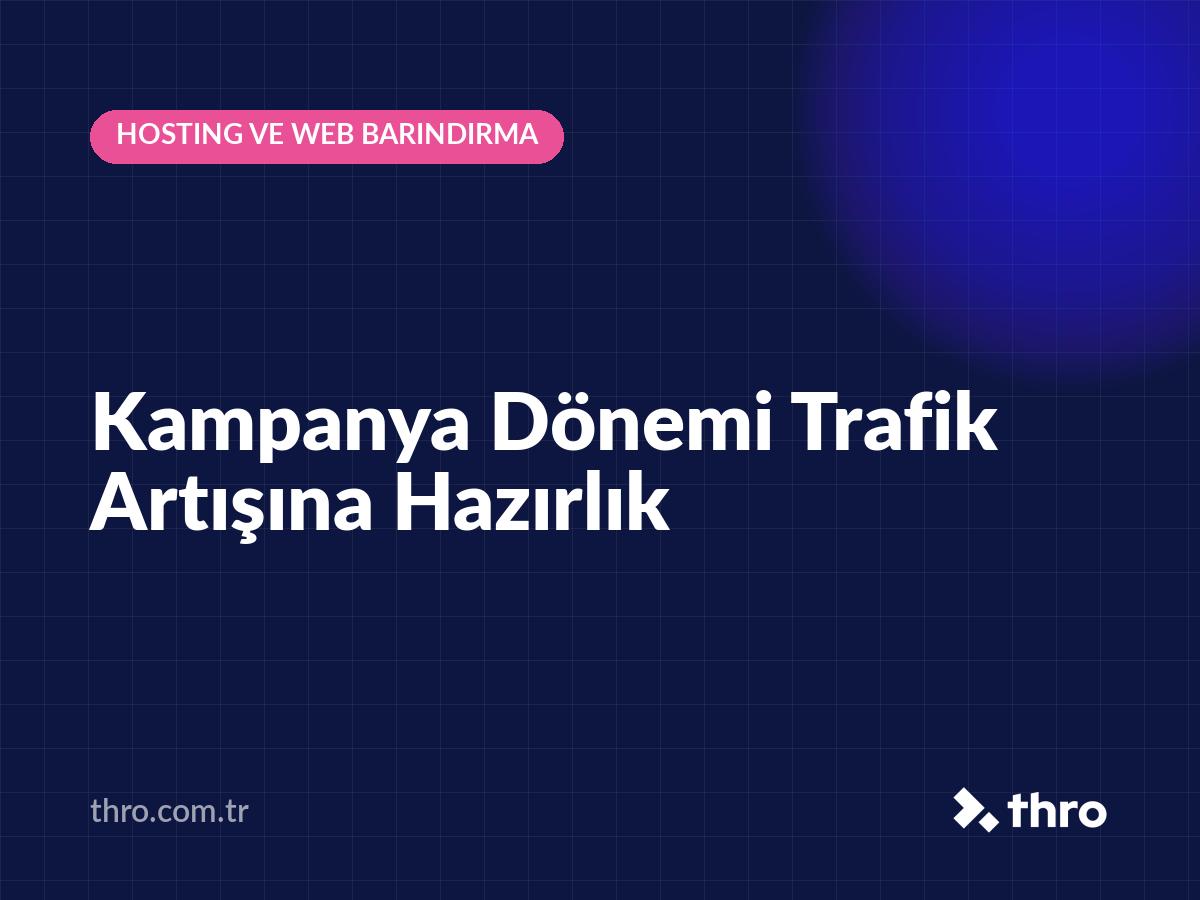 Kampanya Dönemi Trafik Artışına Hazırlık