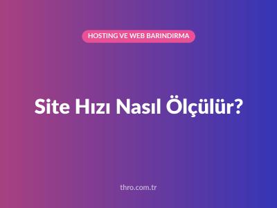 Site Hızı Nasıl Ölçülür?