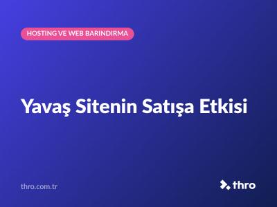 Yavaş Sitenin Satışa Etkisi