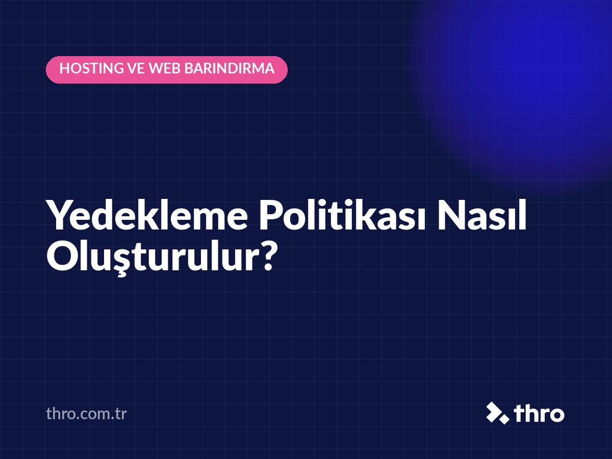 Yedekleme Politikası Nasıl Oluşturulur?