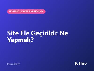 Site Ele Geçirildi: Ne Yapmalı?