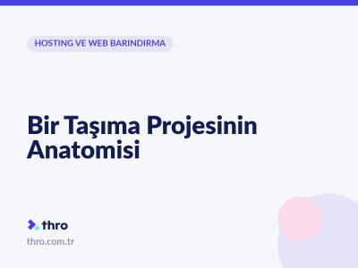 Bir Taşıma Projesinin Anatomisi