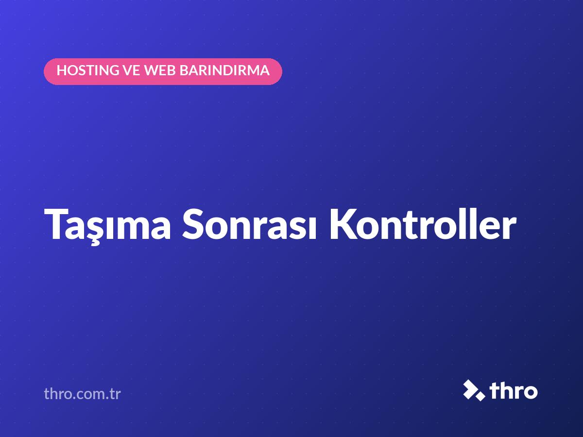 Taşıma Sonrası Kontroller