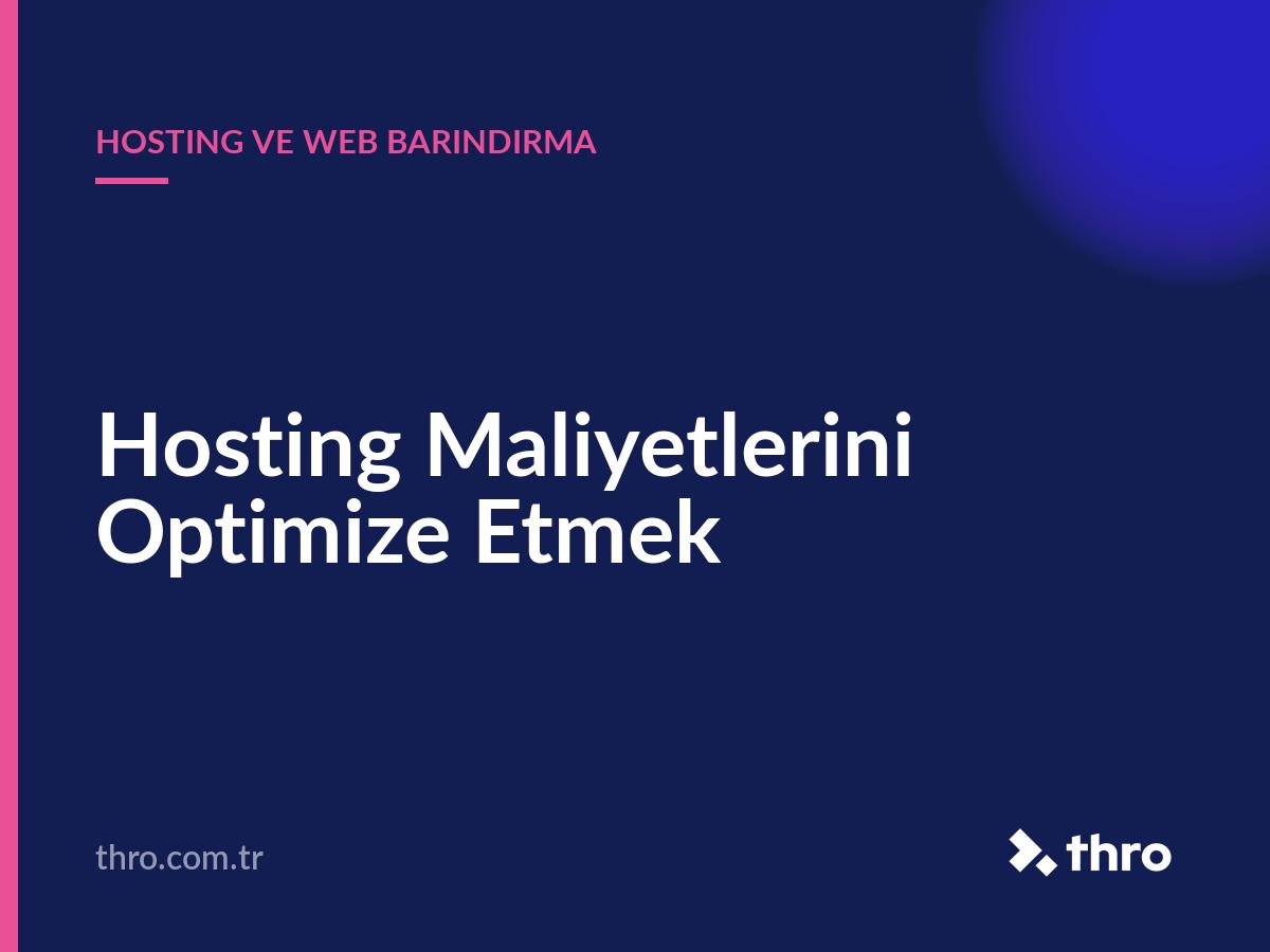 Hosting Maliyetlerini Optimize Etmek