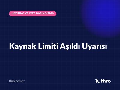 Kaynak Limiti Aşıldı Uyarısı