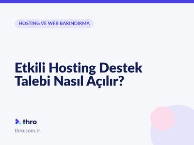 Etkili Hosting Destek Talebi Nasıl Açılır?