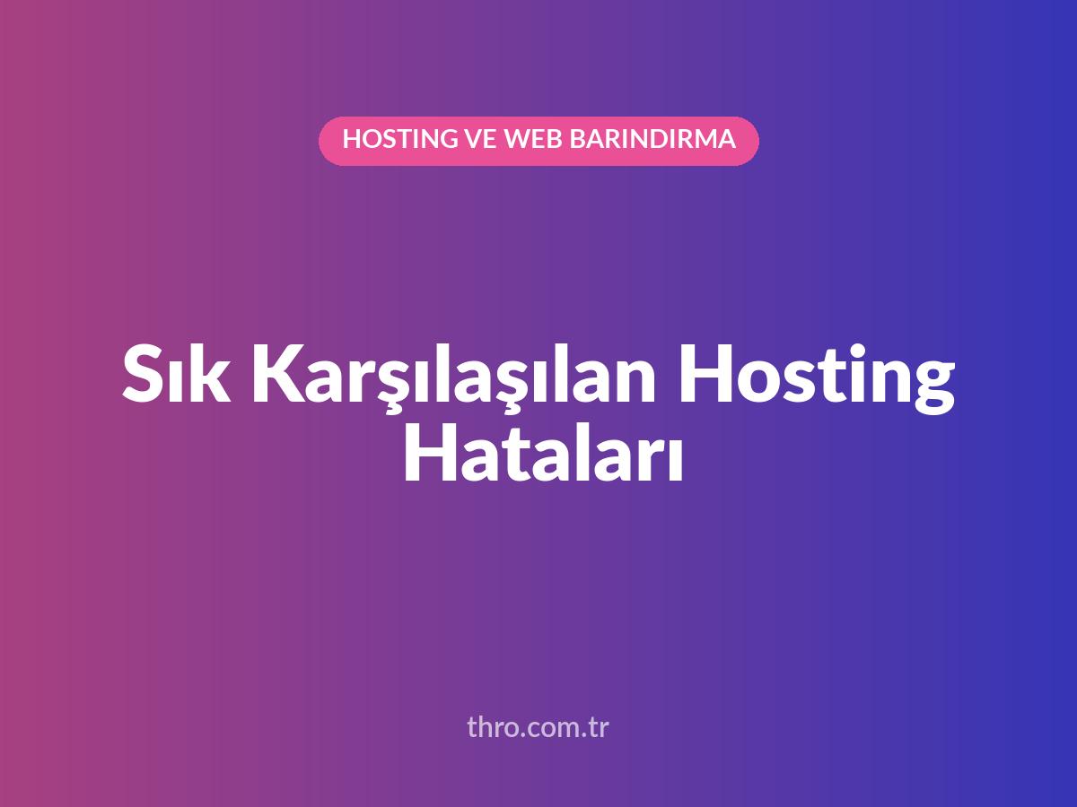 Sık Karşılaşılan Hosting Hataları
