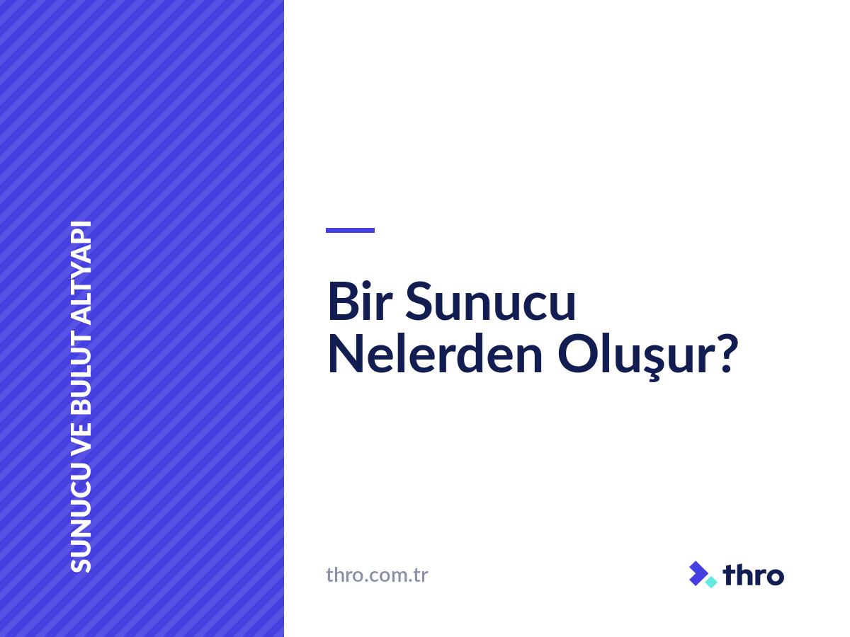 Bir Sunucu Nelerden Oluşur?