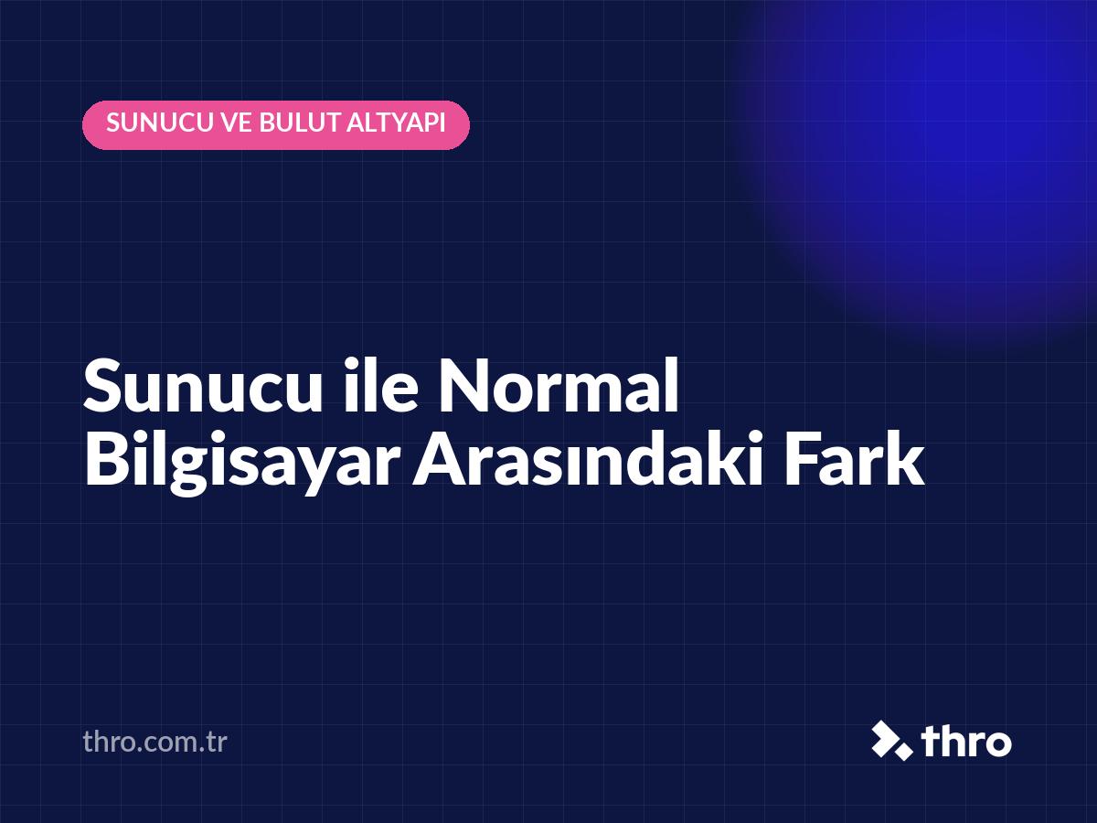 Sunucu ile Normal Bilgisayar Arasındaki Fark