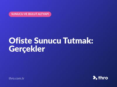 Ofiste Sunucu Tutmak: Gerçekler