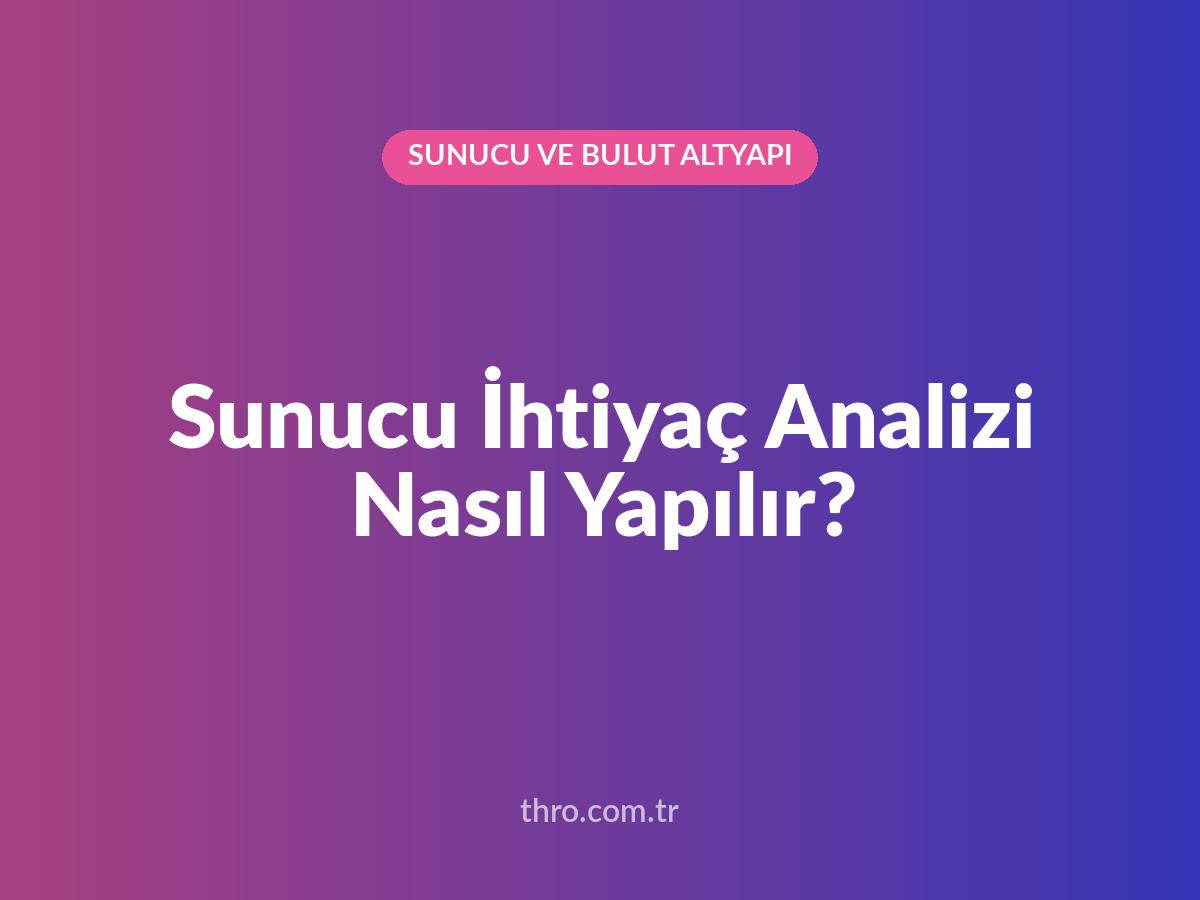 Sunucu İhtiyaç Analizi Nasıl Yapılır?