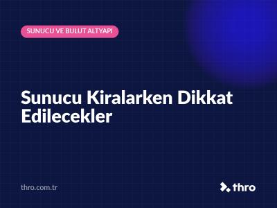 Sunucu Kiralarken Dikkat Edilecekler