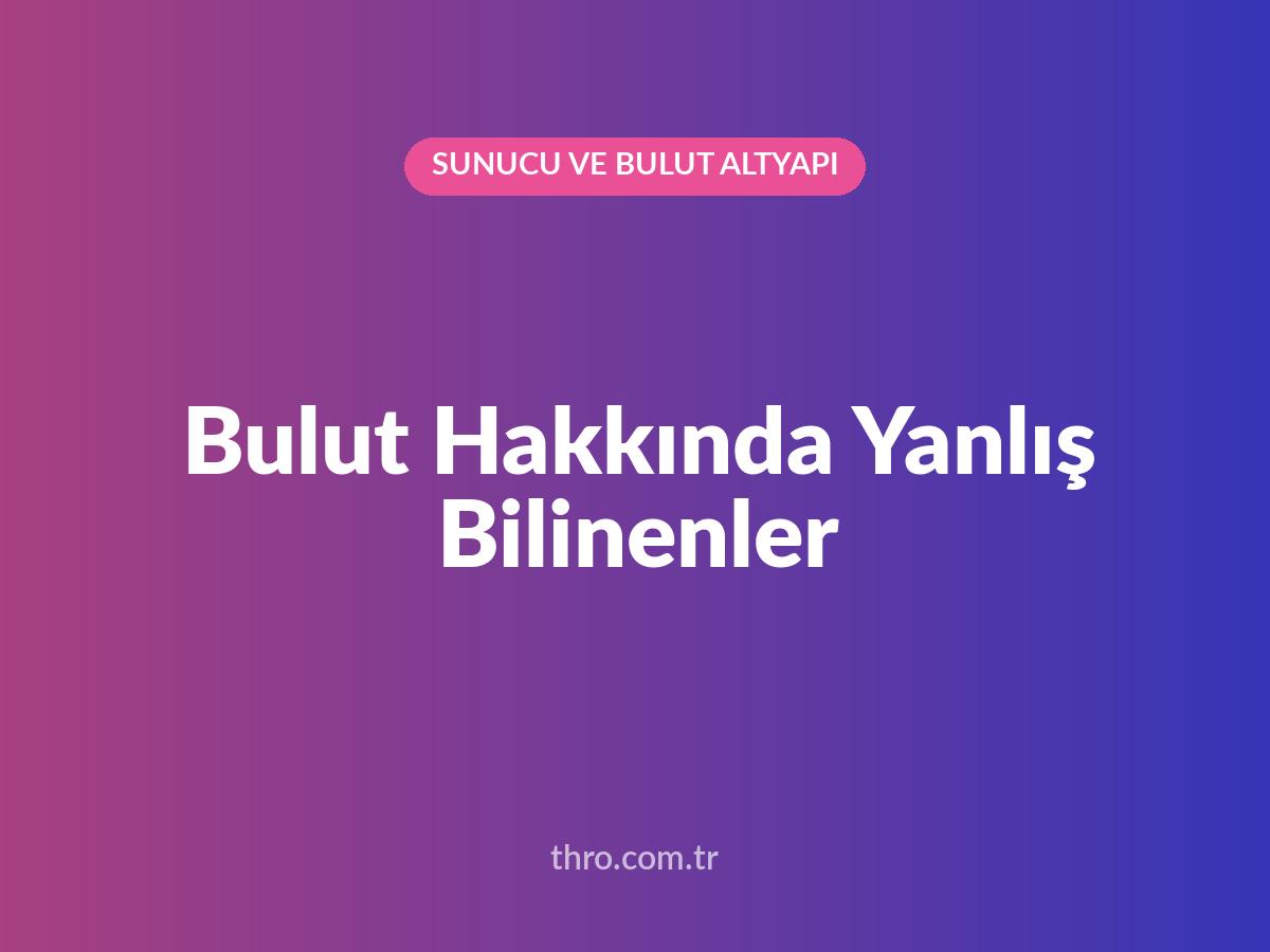 Bulut Hakkında Yanlış Bilinenler