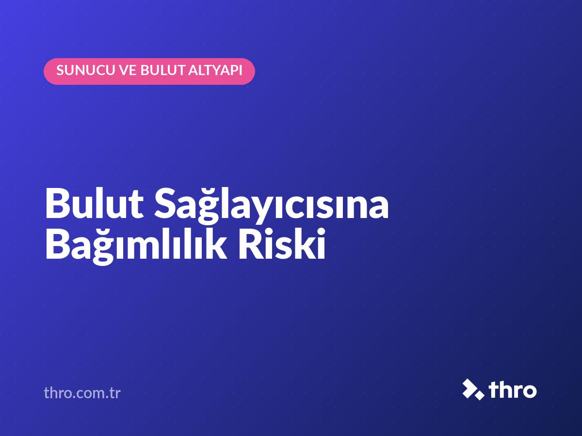 Bulut Sağlayıcısına Bağımlılık Riski