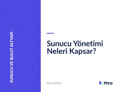 Sunucu Yönetimi Neleri Kapsar?